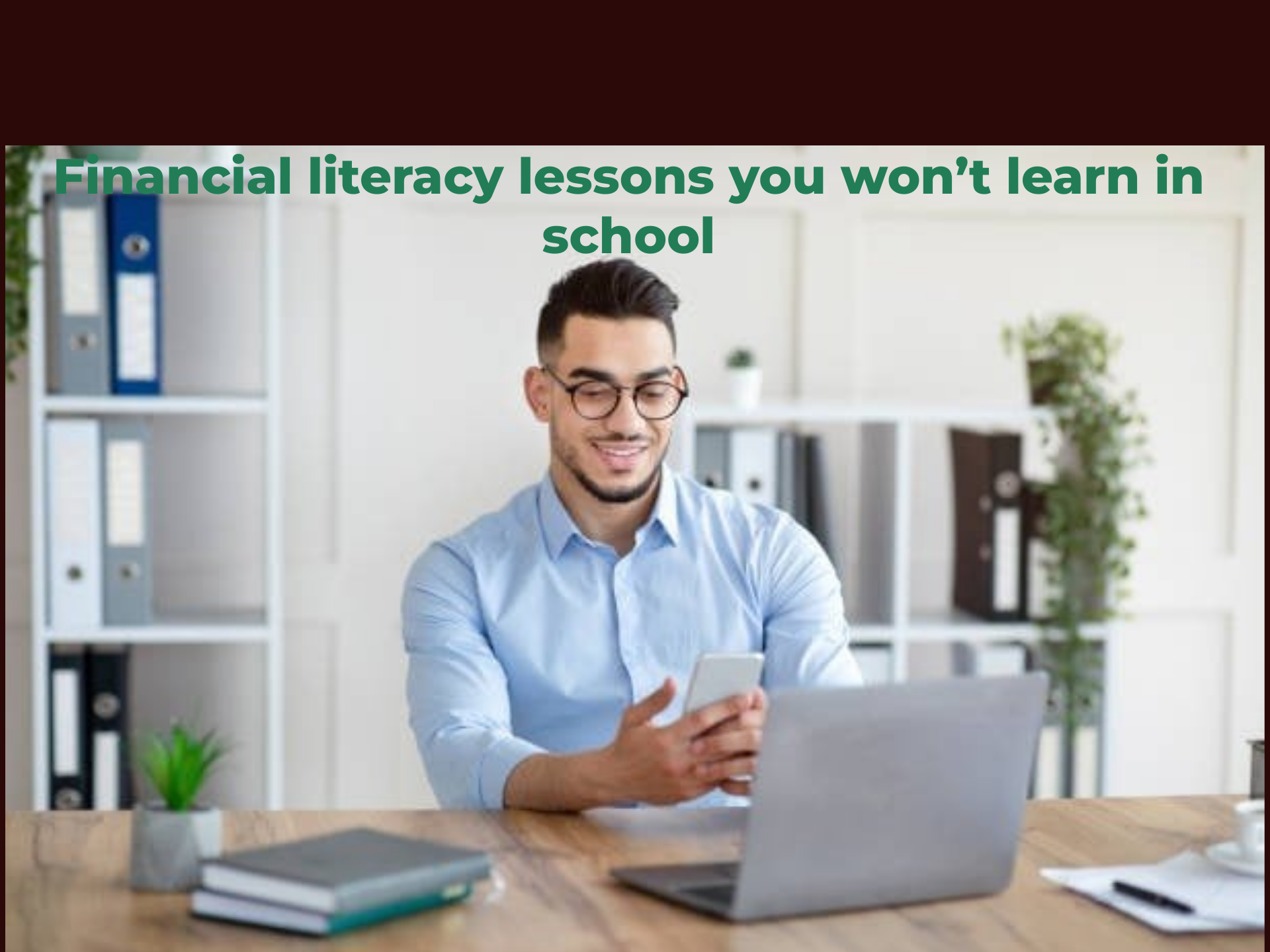 6 Financial literacy lessons you won’t learn in school